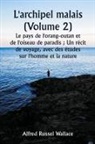 Wallace Alfred Russel - L'archipel malais (Volume 2) Le pays de l'orang-outan et de l'oiseau de paradis ; Un récit de voyage, avec des études sur l'homme et la nature