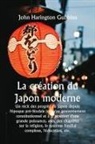 John Harington Gubbins - La création du Japon moderne Un récit des progrès du Japon depuis l'époque pré-féodale jusqu'au gouvernement constitutionnel et à la position d'une grande puissance, avec des chapitres sur la religion, le système familial complexe, l'éducation, etc