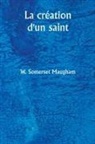 W. Somerset Maugham - La création d'un saint