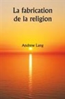 Andrew Lang - La fabrication de la religion