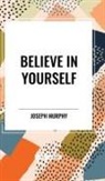 Joseph Murphy - Believe in Yourself