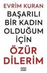 Evrim Kuran - Basarili Bir Kadin Oldugum Icin Özür Dilerim