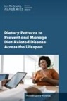 Food And Nutrition Board, Food Forum, Health And Medicine Division, National Academies of Sciences Engineering and Medicine - Dietary Patterns to Prevent and Manage Diet-Related Disease Across the Lifespan