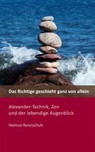 Helmut Rennschuh - Das Richtige geschieht ganz von allein