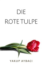 Yakup Aybaci - Die rote Tulpe