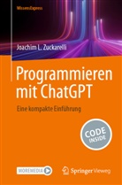 Zuckarelli, Joachim L Zuckarelli, Joachim L. Zuckarelli - Programmieren mit ChatGPT
