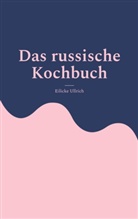 Eilicke Ullrich - Das russische Kochbuch