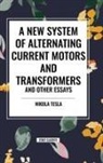 Nikola Tesla - A New System of Alternating Current Motors and Transformers and Other Essays