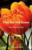 Lore Kampmann - Über den Tod hinaus - Von Herz zu Herz