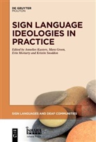 Mara Green, Annelies Kusters, Erin Moriarty, Erin Moriarty et al, Kristin Snoddon - Sign Language Ideologies in Practice