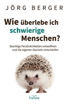 Jörg Berger, Berger  Jörg - Wie überlebe ich schwierige Menschen?