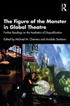 Michael M. (Uc Santa Cruz Chemers, Michael Chemers, Michael M. Chemers, Chemers Michael M., Analola Santana - Figure of the Monster in Global Theatre