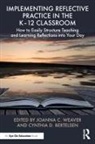 Cynthia D. Bertelsen, Joanna C. Weaver, Joanna C. Bertelsen Weaver, Cynthia D. Bertelsen, Joanna C. Weaver - Implementing Reflective Practice in the K12 Classroom