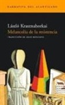 László Krasznahorkai - Melancolía de la resistencia