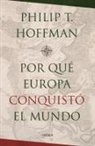 Philip T. Hoffman - ¿Por qué Europa conquistó el mundo?