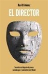 David Jiménez García - El director : secretos e intrigas de la prensa narrados por el exdirector de El Mundo