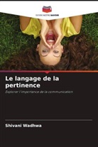 Shivani Wadhwa - Le langage de la pertinence