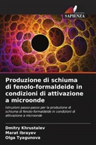 Marat Ibrayev, Dmitry Khrustalev, Olga Tyagunova - Produzione di schiuma di fenolo-formaldeide in condizioni di attivazione a microonde
