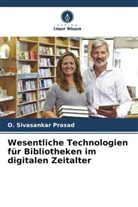 O Sivasankar Prasad, O. Sivasankar Prasad - Wesentliche Technologien für Bibliotheken im digitalen Zeitalter