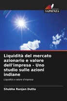SHUBHA RANJAN DUTTA - Liquidità del mercato azionario e valore dell'impresa - Uno studio sulle azioni indiane