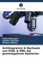 Michael Adikwu, Chika Ejikeugwu, Charles Esimone - Antibiogramm & Nachweis von ESBL & MBL bei gramnegativen Bakterien