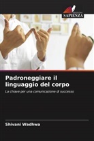 Shivani Wadhwa - Padroneggiare il linguaggio del corpo