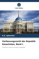 K K Ajthozhin, K. K. Ajthozhin, K.K. Ajthozhin - Verfassungsrecht der Republik Kasachstan, Band I.