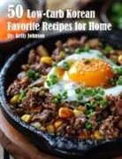 Kelly Johnson - 50 Low-Carb Korean Favorite Recipes for Home