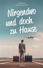 Matthias Wailersbacher - Nirgendwo und doch zu Hause