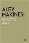 Roberto Arlt - Alev Makinesi