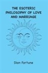Dion Fortune - The Esoteric Philosophy of Love and Marriage