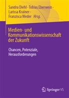 Sandra Diehl, Tobias Eberwein, Larissa Krainer, Larissa Krainer u a, Franzisca Weder - Medien- und Kommunikationswissenschaft der Zukunft