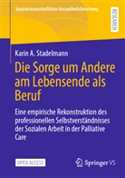 Karin A Stadelmann, Karin A. Stadelmann - Die Sorge um Andere am Lebensende als Beruf