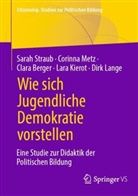 Clara Berger, Clara u a Berger, Lara Kierot, Dirk Lange, Corinna Metz, Sarah Straub - Wie sich Jugendliche Demokratie vorstellen