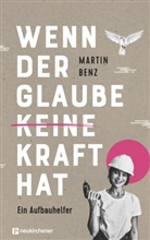 Martin Benz, Benz  Martin - Wenn der Glaube keine Kraft hat