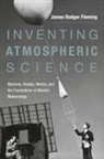 James Rodger Fleming - Inventing Atmospheric Science