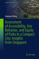 Jingyuan Zhang - Assessment of Accessibility, Use Behavior, and Equity of Parks in a Compact City: Insights from Singapore