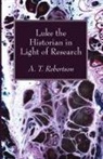 Archibald Thomas Robertson - Luke the Historian in Light of Research
