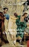 John Stuart Mill - Kadinlarin Kölelestirilmesi