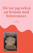 Karin Frisk - Då var jag också en kvinna med bröstcancer.