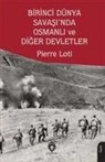 Pierre Loti - Birinci Dünya Savasinda Osmanli ve Diger Devletler