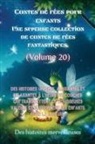 Des Histoires Merveilleuses - Contes de fées pour enfants Une superbe collection de contes de fées fantastiques. (Volume 20)