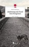 Martin Dexheimer - Jakobsweg mit Hund Dos Peregrinos. Life is a Story - story.one