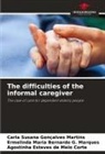 Agostinha Esteves de Melo Corte, Ermelinda Maria Bernardo G. Marques, Carla Susana Gonçalves Martins - The difficulties of the informal caregiver