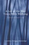 Cynthia Briggs Kittredge - A Lot of the Way Trees Were Walking