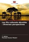 T. Akilan, Praveen Kumar Maduri - Les fils culturels dévoilés : Diverses perspectives