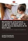 Surbhi Priyadarshi, Rangoli Srivastava - Dentisterie préventive : un guide complet pour la santé bucco-dentaire et le bien-être