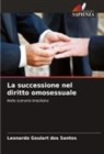 Leonardo Goulart Dos Santos - La successione nel diritto omosessuale