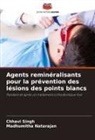 Madhumitha Natarajan, Chhavi Singh - Agents reminéralisants pour la prévention des lésions des points blancs