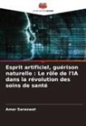 Amar Saraswat - Esprit artificiel, guérison naturelle : Le rôle de l'IA dans la révolution des soins de santé